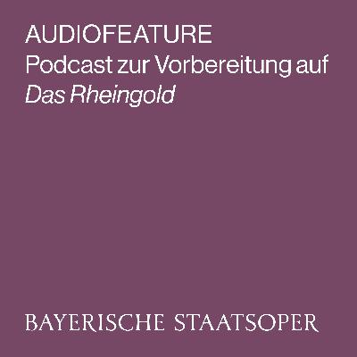 AUDIOFEATURE zu DAS RHEINGOLD