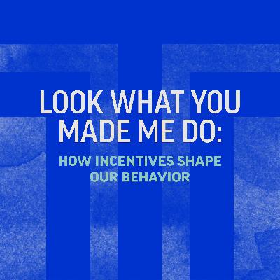 ToT Archive - Look What You Made Me Do: How Incentives Shape Our Behavior