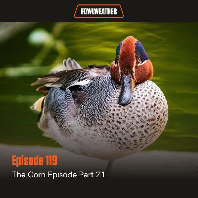 Ep. 119 – The Corn Episode Part 2.1