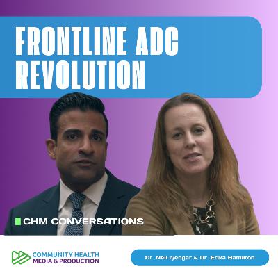 Dr. Neil Iyengar & Dr. Erika Hamilton - First-Line TNBC: How TRO-Breast02 & ASCENT-03 Change the Game