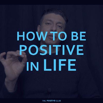 How to be positive in life
