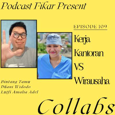 Collabs Episode 109 - Kerja Kantoran VS Wirausaha - Dhani Widodo dan Lutfi Amalia Adel