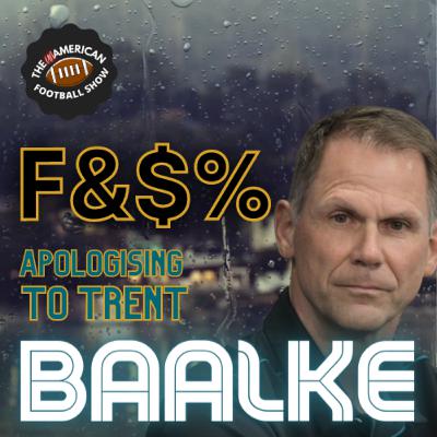 F&$% Apologising to Trent Baalke