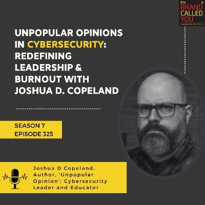 Unpopular Opinions in Cybersecurity: Redefining Leadership & Burnout with Joshua D. Copeland, Director of Cybersecurity at Crescendo AI
