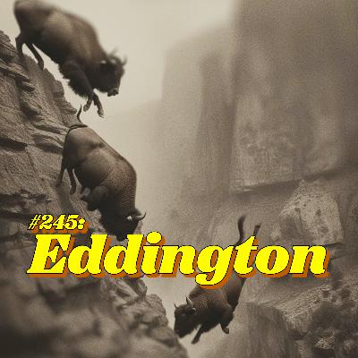 #245: Eddington #245: Eddington
