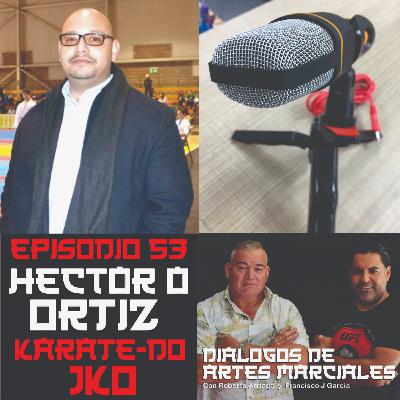 Episodio 53 Hector Octavio Ortiz F. Karate - Do JKO