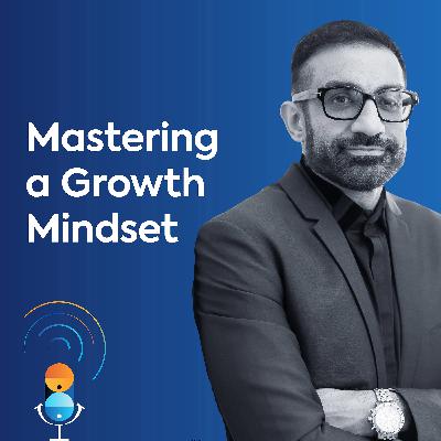 18. Mastering a growth mindset and cultivating it in your workforce, with Nikhil Arora