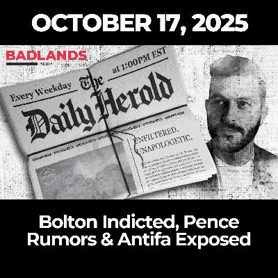 The Daily Herold: October 17, 2025 – Bolton Indicted, Pence Rumors & Antifa Exposed