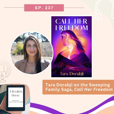 Ep. 237: Tara Dorabji on the Sweeping Family Saga, Call Her Freedom