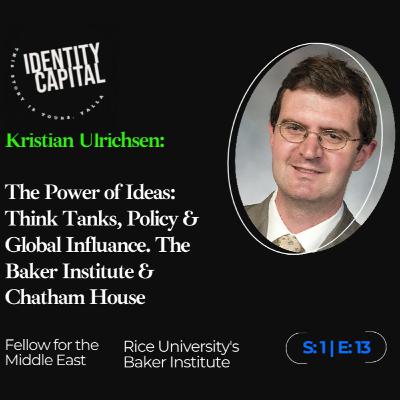 Kristian Ulrichsen | The Power of Ideas: Think Tanks, Policy & Global Influence. Insights from The Baker Institute & Chatham House