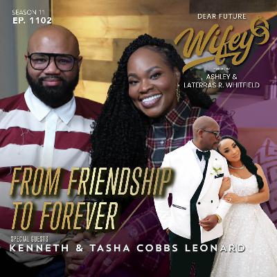 From Friendship To Forever (Guests: Kenneth & Tasha Cobbs Leonard) From Friendship To Forever (Guests: Kenneth & Tasha Cobbs Leonard)