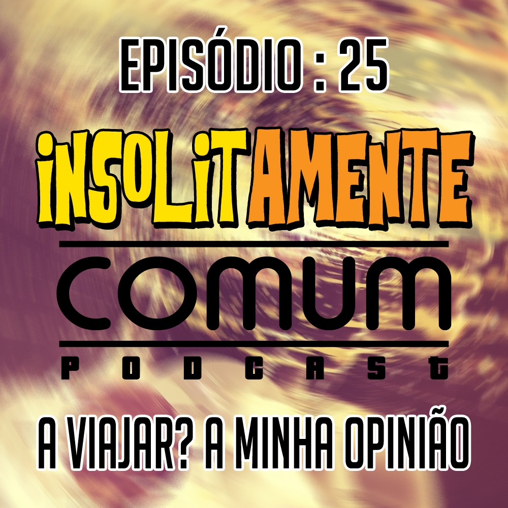 EP. 25 - A Viajar? A Minha Opinião!