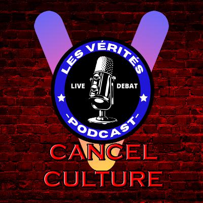 LES VÉRITÉS | Débat III #4 : CANCEL CULTURE - LA NOUVELLE JUSTICE ?