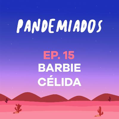 Episodio 15 - Barbie Célida