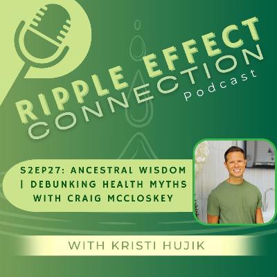 S2Ep27: Ancestral Wisdom | Debunking Health Myths with Craig McCloskey