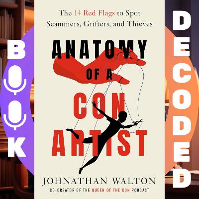 "Anatomy of a Con Artist: The 14 Red Flags to Spot Scammers, Grifters, and Thieves" by Johnathan Walton