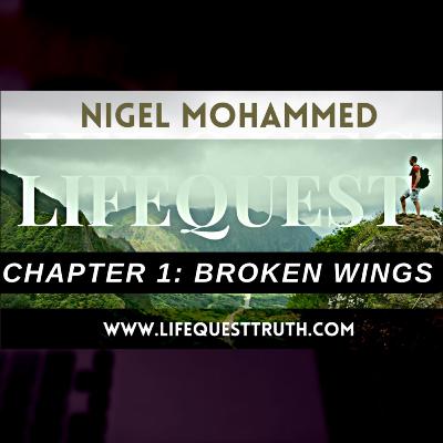 #0012 — 'Life-Quest' with Nigel Mohammed. Part 1: 'Broken Wings'.