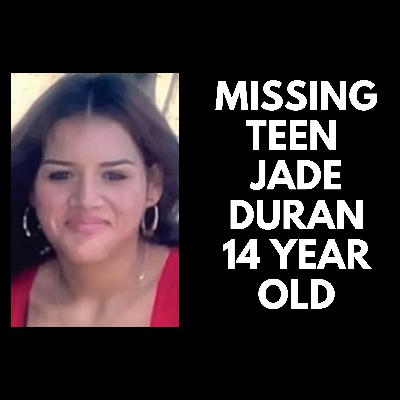 Missing Teen Jade Duran 14 year old Missing Teen Jade Duran 14 year old