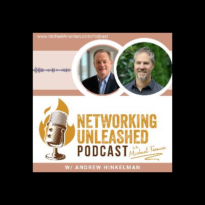 Networking Unleashed: An Interview with Andrew Hinkelman and Michael A Forman, Professional Speaker