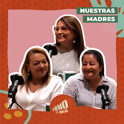 Nuestras Madres | Iliana Palacios, María del Carmen Morán y Teresa Flores