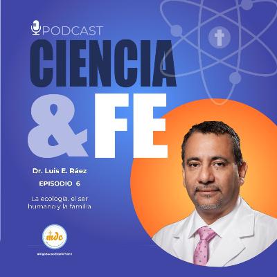 Episodio 6 - La ecología, el ser humano y la familia