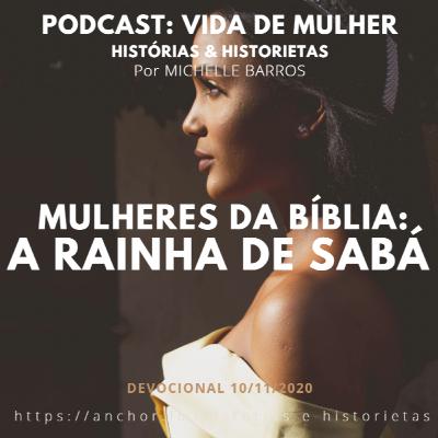 Devocional 10/11/2020 - Mulheres da Bíblia - A Rainha de Sabá