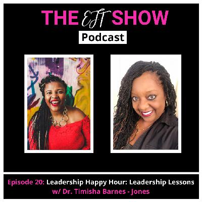Episode 20: Leadership Happy Hour: Leadership Lessons with Dr. Timisha Barnes-Jones