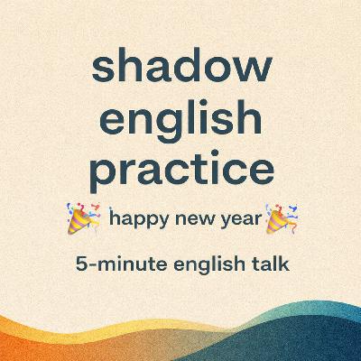 Shadow English Practice - Happy New Year Conversations