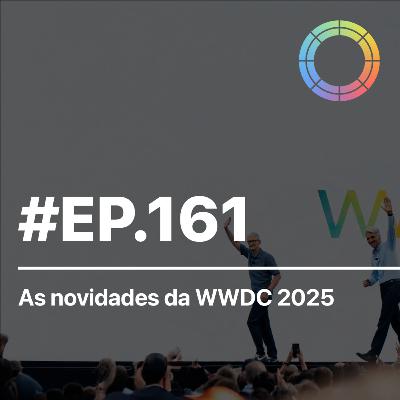 #EP.161 - As novidades da WWDC 2025 #EP.161 - As novidades da WWDC 2025