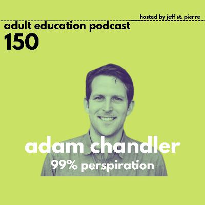 99% Perspiration with Adam Chandler