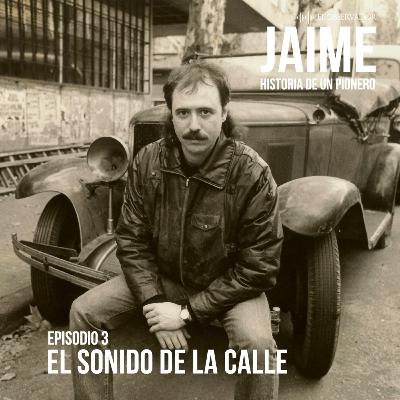 Jaime. E3 - El sonido de la calle