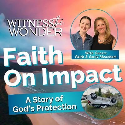 Faith on Impact | A True Story of God’s Protection | Ep. 22