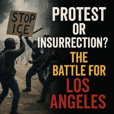 Protest or Insurrection? The Battle for Los Angeles