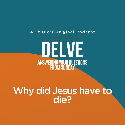 Delve - Why did Jesus have to die?