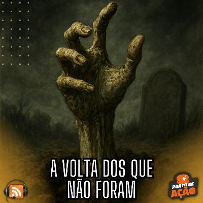 Ponto de Ação #022 -  A Volta dos que Não Foram