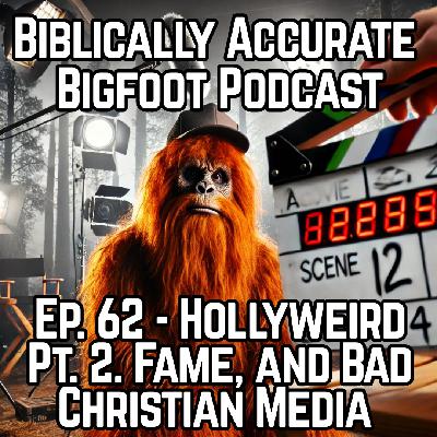 Ep. 62 - Hollyweird Pt. 2. Fame, and Bad Christian Media