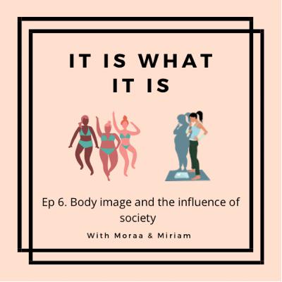 Ep 6. Body Image and The Influence Of Society