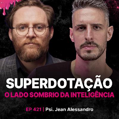 Superdotação: O Lado Sombrio da Inteligência! - Psi. Jean Alessandro