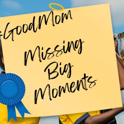 Missing Big Moments (and Surviving the Guilt Trip) Missing Big Moments (and Surviving the Guilt Trip)