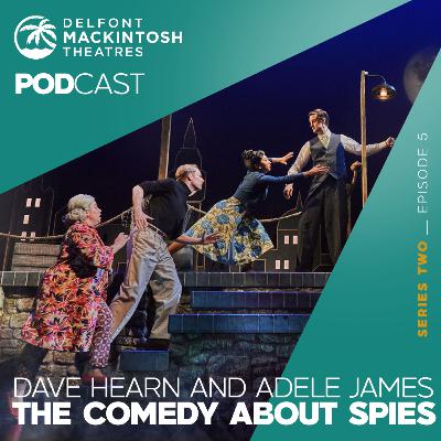 S2 E5: Adele James and Dave Hearn talk The Comedy About Spies