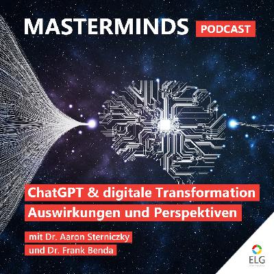 #38 ChatGPT und die Digitale Transformation - Auswirkungen und Perspektiven für Unternehmen und Gesellschaft: mit Dr. Frank Benda und Dr. Aaron Sterniczky