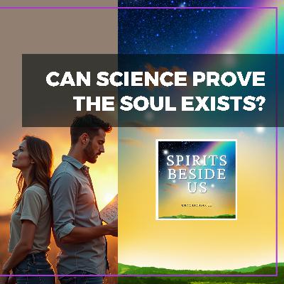 Can Science Prove The Soul Exists?