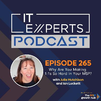 EP265 - Why Are You Making 1:1s So Hard in Your MSP With Julie Hutchinson and Ian Luckett