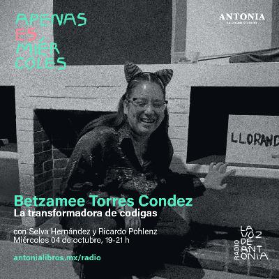 Betzamee Torres Condez - La transformadora de códigas Betzamee Torres Condez - La transformadora de códigas