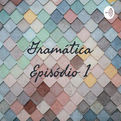 Gramática:episódio 1