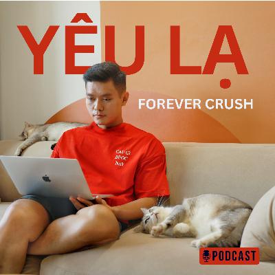 Yêu Lạ #1 - Thầm thích người ta mà cả đời không dám nói ra