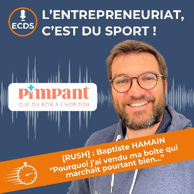 Baptiste HAMAIN de PIMPANT - Pourquoi j’ai vendu ma première boite qui marchait pourtant bien