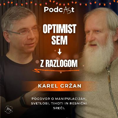 Karel Gržan: "Optimist sem. Z razlogom." | PodcAŠt #26
