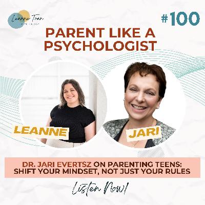 Episode 100: Dr. Jari Evertsz on Parenting Teens: Shift Your Mindset, Not Just Your Rules