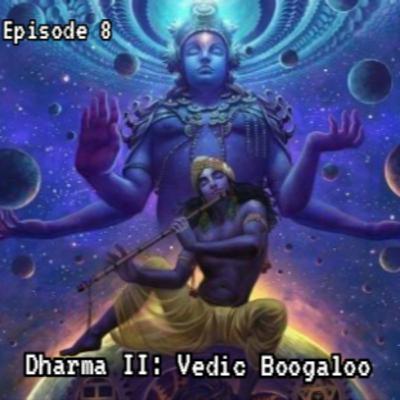 Dharma II: Vedic Boogaloo